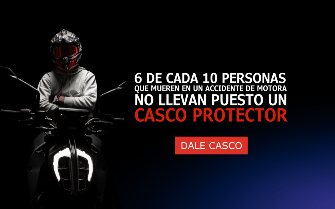 En un accidente de motora, si usas el casco protector adecuado, tienes un 40% más de probabilidades de sobrevivir – Dale Casco…